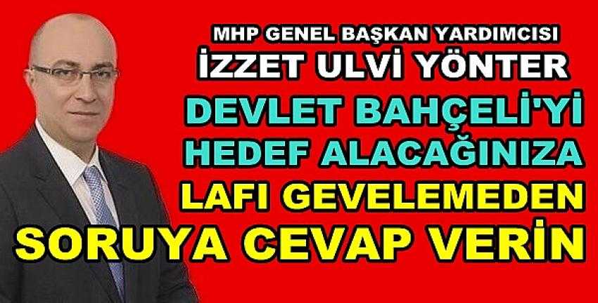 MHP'li Yönter: Lafı Gevelemeden Cevap Verin 