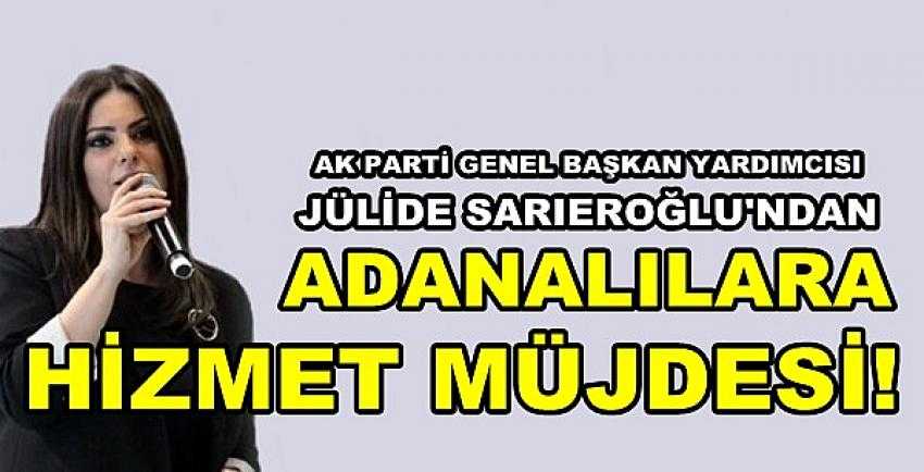 Ak Parti'li Jülide Sarıeroğlu'ndan Adanalılara Müjde 
