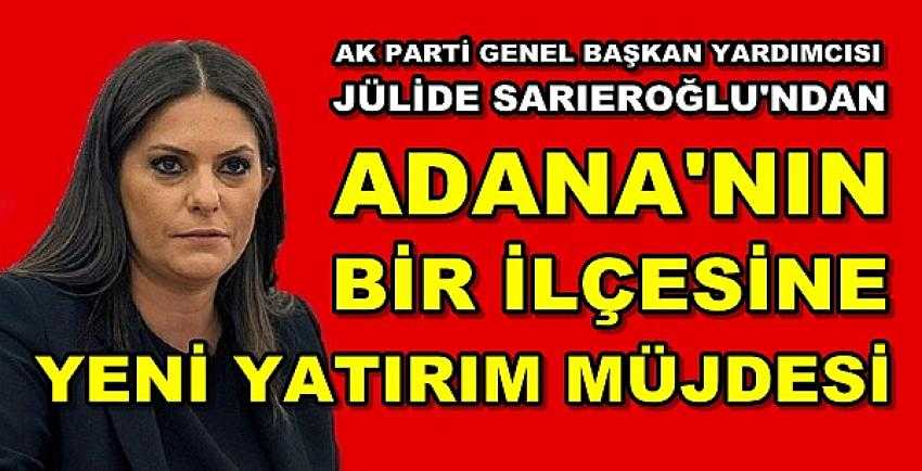 Ak Parti'li Sarıeroğlu'ndan Adana'nın İlçesine Yatırım Müjdesi