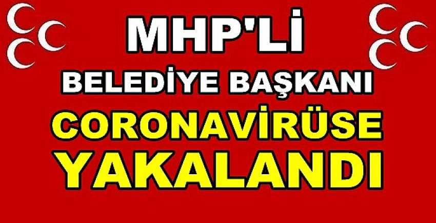 MHP'li Belediye Başkanı Coronavirüse Yakalandı