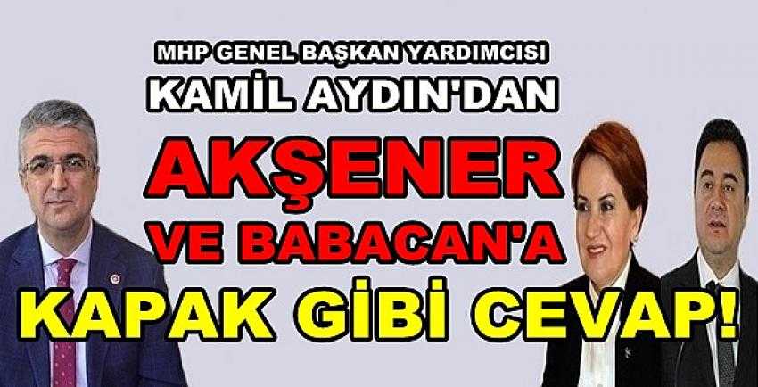 MHP'li Aydın'dan Akşener ve Babacan'a Kapak Gibi Cevap  