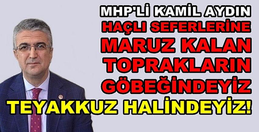 MHP'li Aydın: Haçlı Saldırısına Karşı Teyakkuz Halindeyiz  