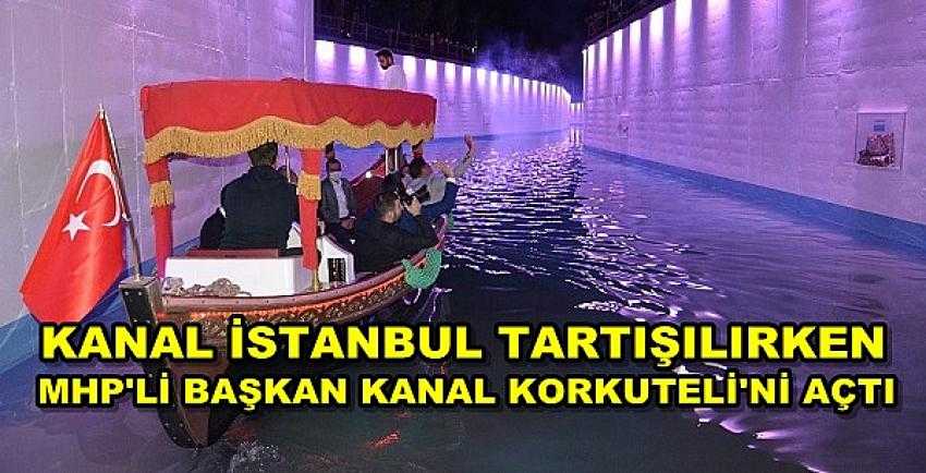 Kanal İstanbul Tartışılırken Kanal Korkuteli Açıldı