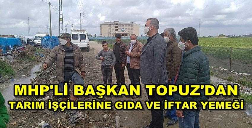 MHP'li Başkan Topuz'dan Tarım İşçilerine Destek