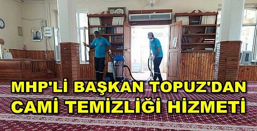 MHP'li Başkan Topuz'dan Cami Temizliği Hizmeti