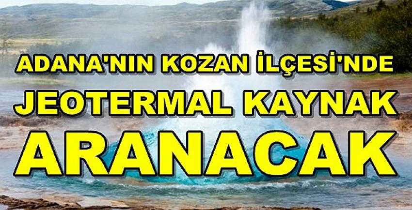 Adana'nın Kozan İlçesi'nde Jeotermal Kaynak Aranacak