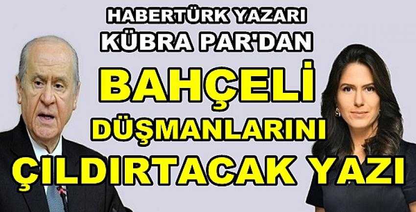 Kübra Par'dan Bahçeli Düşmanlarını Çıldırtacak Yazı 