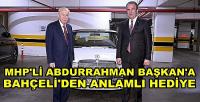 Bahçeli'den MHP'li Abdurrahman Başkan'a Anlamlı Hediye 