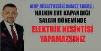MHP'li Erbaş: Halkın Eve Kapandığı Dönemde Elektrik Kesilmez      