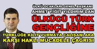 Yıldırım'dan Ülkücü Türk Gençliğine Mücadele Çağrısı 