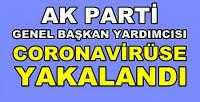 Ak Parti Genel Başkan Yardımcısı Coronavirüse Yakalandı