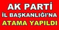 Ak Parti İl Başkanlığı'na Atama Yapıldı