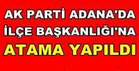 Adana'da Ak Parti İlçe Başkanlığı'na Atama Yapıldı 