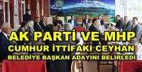 Ak Parti ve MHP Ceyhan Belediye Başkan Adayını Belirledi