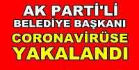 Ak Parti'li Belediye Başkanı Coronavirüse Yakalandı  