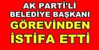 Ak Parti'li Belediye Başkanı Görevinden İstifa Etti