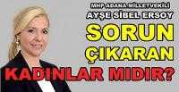MHP'li Ayşe Sibel Ersoy: Sorun Çıkaran Kadınlar mıdır? 