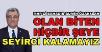 MHP'li Özarslan: Olan Biten Hiçbir Şeye Seyirci Kalamayız  