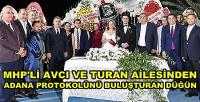 MHP'li Avcı'dan Adana Protokolünü Buluşturan Düğün    