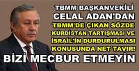 TBMM Başkanvekili Celal Adan: Bizi Mecbur Etmeyin 