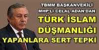 MHP'li Celal Adan'dan Türk İslam Düşmanlarına Tepki  