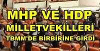 MHP ve HDP Milletvekilleri TBMM'de Birbirine Girdi