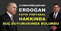 Erdoğan'dan Fatih Portakal Hakkında Suç Duyurusu
