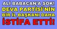 Ali Babacan'ın Bir İl Başkanı Daha İstifa Etti   