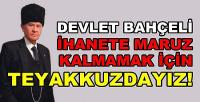 Devlet Bahçeli: İhanete Maruz Kalmamak İçin Teyakkuzdayız