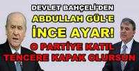 Bahçeli'den Abdullah Gül'e Siyasi Parti Önerisi