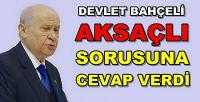 MHP Lideri Bahçeli Aksaçlı Sorusuna Cevap Verdi