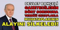 Bahçeli Sorulan Dört Sorunun Cevabında Alayını Silkeledi     