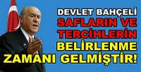 Bahçeli: Safların ve Tercihlerin Belirlenme Zamanı Geldi  