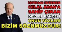 Devlet Bahçeli İstifası İstenen Celal Adan'a Sahip Çıktı