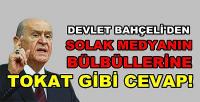 Bahçeli'den Solak Medyanın Bülbüllerine Tokat Gibi Cevap 