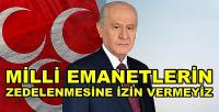 Bahçeli: Milli Emanetlerin Zedelenmesine İzin Vermeyiz  