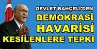 Bahçeli'den Demokrasi Havarisi Kesilenlere Tepki    