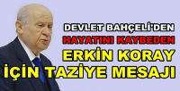 MHP Lideri Bahçeli'den Erkin Koray İçin Taziye Mesajı   