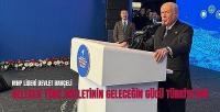 Bahçeli: Gelecek Türk Milletinin Geleceğin Gücü Türkiye