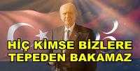 Bahçeli: Hiç Kimse Türk Milletine Tepeden Bakamaz       