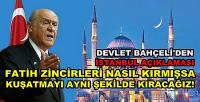 Devlet Bahçeli: İstanbul'da Habis Kuşatmayı Kıracağız