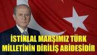 Bahçeli: İstiklal Marşımız Türk Milletinin Diriliş Abidesidir 