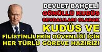 Bahçeli: Kudüs ve Filistinliler İçin Her Türlü Göreve Hazırız