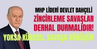 Bahçeli: Zincirleme Savaşlar Durmazsa Küresel Savaşa Dönüşür
