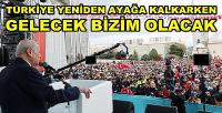 Bahçeli: Türkiye Ayağa Kalkarken Gelecek Bizim Olacak  