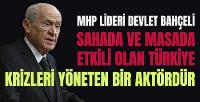 Bahçeli: Saha ve Masada Etkili Türkiye Krizleri Yöneten Aktördür