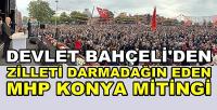 Bahçeli'den Muhalefetin Algısını Çöpe Atan Konya Mitingi  