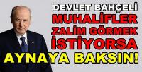 Bahçeli: Muhalefet Zalim Görmek İstiyorsa Aynaya Baksın   