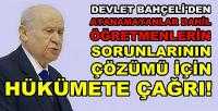  Bahçeli'den Öğretmenlere Yönelik Hükümete Çağrı  