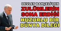 Bahçeli'den Zulmün Sona Erdiği Huzurlu Bir Dünya Dileği  